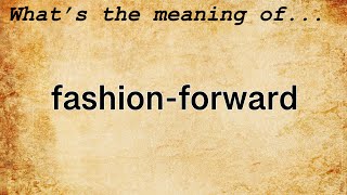 Fashion-Forward Meaning | Definition of Fashion-Forward