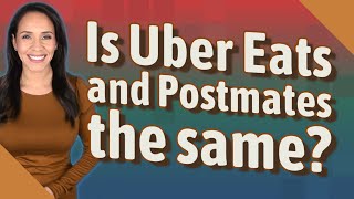 Is Uber Eats and Postmates the same