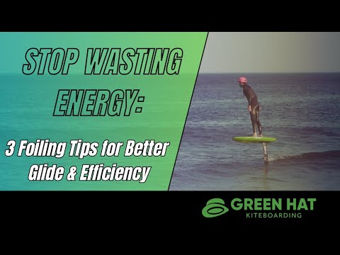 Stop Wasting Energy!: 3 Foiling Tips for Better Glide & Efficiency