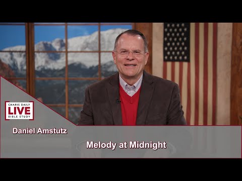 Charis Daily Live Bible Study: Melody at Midnight - Daniel Amstutz - May 26, 2021