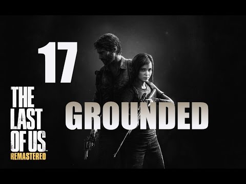 The Last of Us: Remastered | Grounded Difficulty Guide | Part 17 "The Hunt (Ellie)"