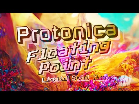 Protonica ~ FLOATING POINT  ( Liquid Soul Remix )