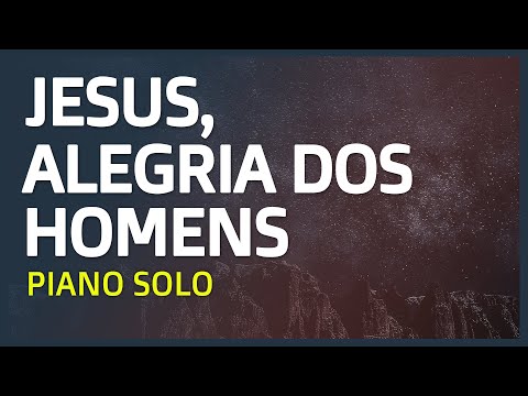 Jesus Alegria dos Homens - Piano Solo  | Audio HD