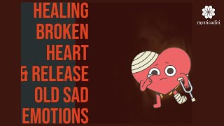 Guided Meditation for Healing Broken Hearts &amp; Release Old Sad Emotions