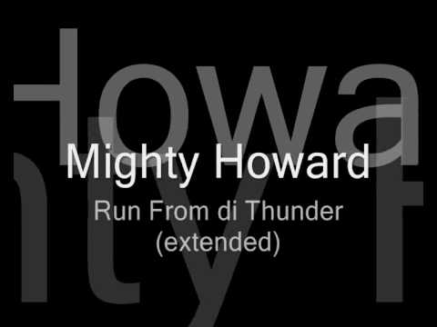 Mighty Howard - Run from di thunder (extended)