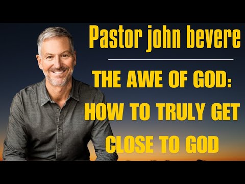 The Awe Of God: How To TRULY Get Close To God | John Bevere podcast