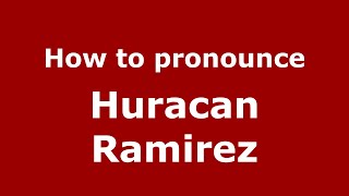 How to pronounce Huracan Ramirez