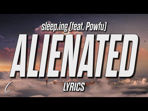 sleep.ing - alienated (feat. Powfu) (Lyrics)