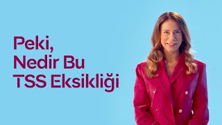 Peki Nedir Bu TSS Eksikliği?