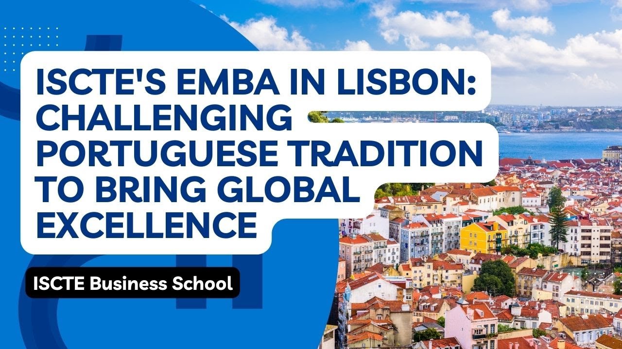 ISCTE’s EMBA in Lisbon: Challenging Portuguese Tradition to Bring Global Excellence