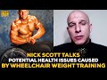 Nick Scott: The Unique & Dangerous Health Problems Caused By Wheelchair Weight Training