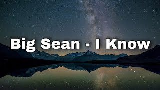 Big Sean - I Know Ft Jhené Aiko (Lyrics)