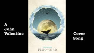 John Valentine - Fish and Bird (Tom Waits Cover)