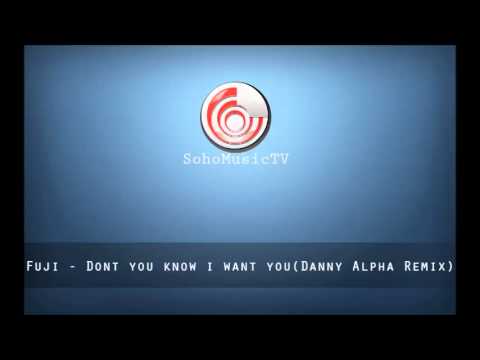 Fuji - Don't you know i want you (Danny Alpha Remix)
