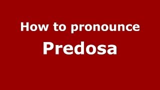 How to pronounce Predosa