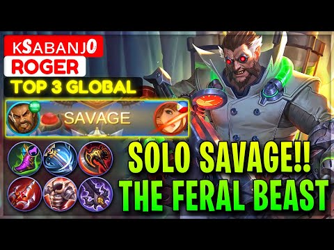 SOLO SAVAGE!! The Feral Beast - Top 3 Global Roger ᴋsᴀʙᴀɴᴊo - Mobile Legends Gameplay And Build