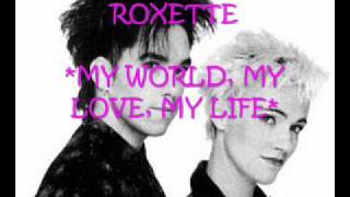 Roxette - My World, My Love, My Life
