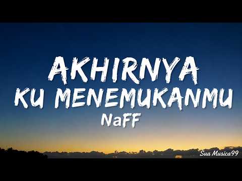 Akhirnya Ku Menemukanmu - NaFF | Lirik