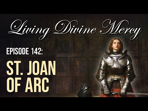 St. Joan of Arc - Living Divine Mercy (EWTN) Ep. 142 with Fr. Chris Alar, MIC