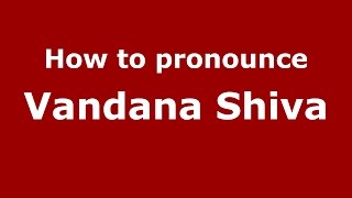 How to pronounce Vandana Shiva