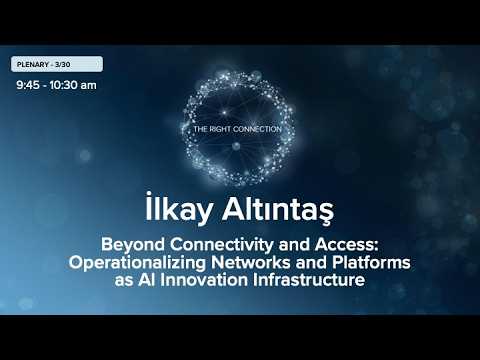 Plenary: Ilkay Altintas: Beyond Connectivity and Access