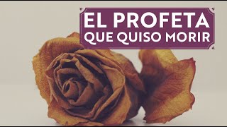 EL PROFETA QUE QUISO MORIR