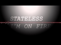 Stateless I'm On Fire 