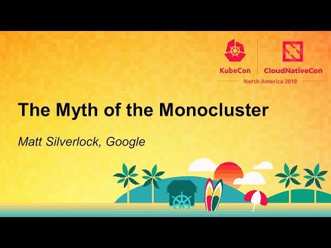 The Myth of the Monocluster - Matt Silverlock, Google