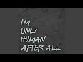 I'm Only Human After All (Don't Put Your Blame On Me) (Remix)