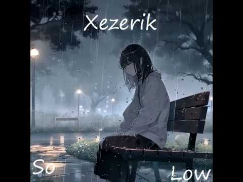Xezerik - So Low SINGLE | Sad Dark Lofi Hip-Hop / Cloudrap (Lyrics in comments)