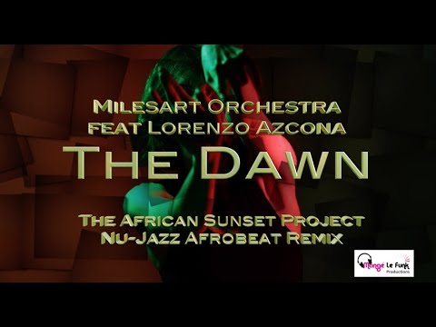 Milesart Orchestra ft Lorenzo Azcona 'The Dawn(The ASP Nu-Jazz Afrobeat Remix) )