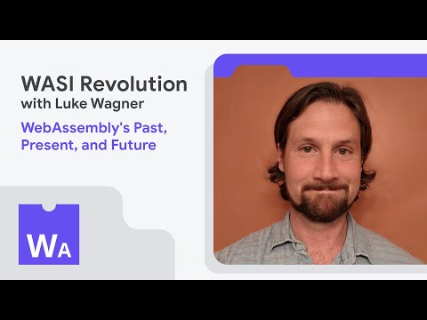 The WASI Revolution: Luke Wagner on WebAssembly's Past, Present, and Future - WasmAssembly