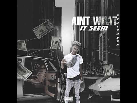 Ain’t What It Seem - RealBabyK