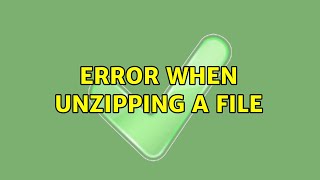 Unix & Linux: Error when unzipping a file (5 Solutions!!)