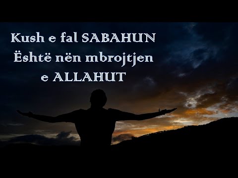 "Kush e fal Sabahun, ai është nën mbrojtjen e Allahut"