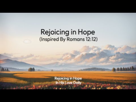 Rejoicing in Hope (Romans 12:12)