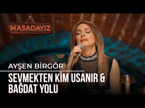 Ayşen Birgör - Sevmekten Kim Usanır & Bağdat Yolu | Masadayız