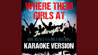 Where Them Girls At (In the Style of David Guetta & Flo-Rida & Nicki Minaj) (Karaoke Version)