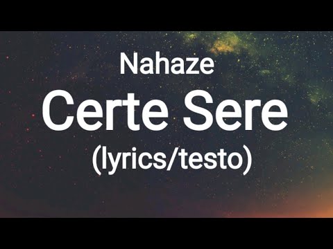 Nahaze - Certe Sere(lyrics/testo)