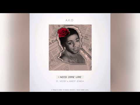 A.K.O - I Need Some Love (Ft. Veeby & Andy Jemea)
