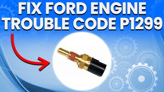 Ford Engine Trouble Code P1299: How To Fix ‘Cylinder Head Overtemperature Protection Active’ Message