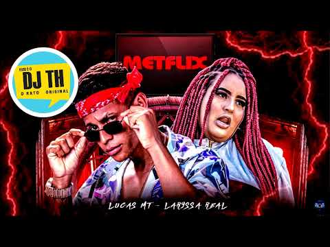 LUCAS MT E LARYSSA REAL - METFLIX