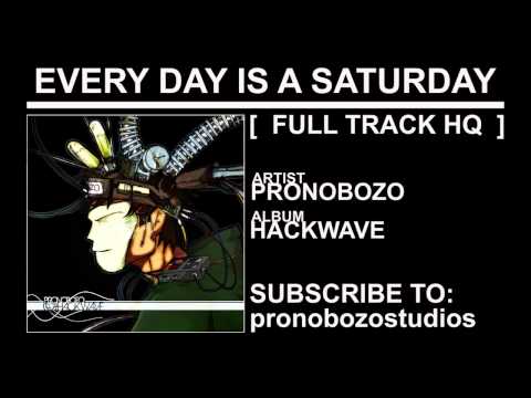 03 Pronobozo - Hackwave - Every Day is a Saturday [FULL TRACK HQ]