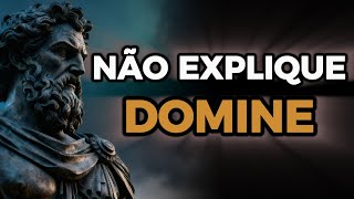 Quando Você Para de Se Explicar, Você Vence | 6 Lições Estóicas - Estoicismo