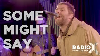 Liam Gallagher - Some Might Say LIVE  (Radio X Session)