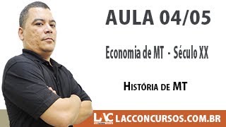 Economia de MT Século XX  -  História de MT  -  Aula 04/05