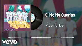 Los Yonic&#39;s - Si No Me Querías (Audio)
