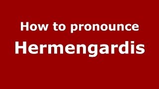 How to pronounce Hermengardis