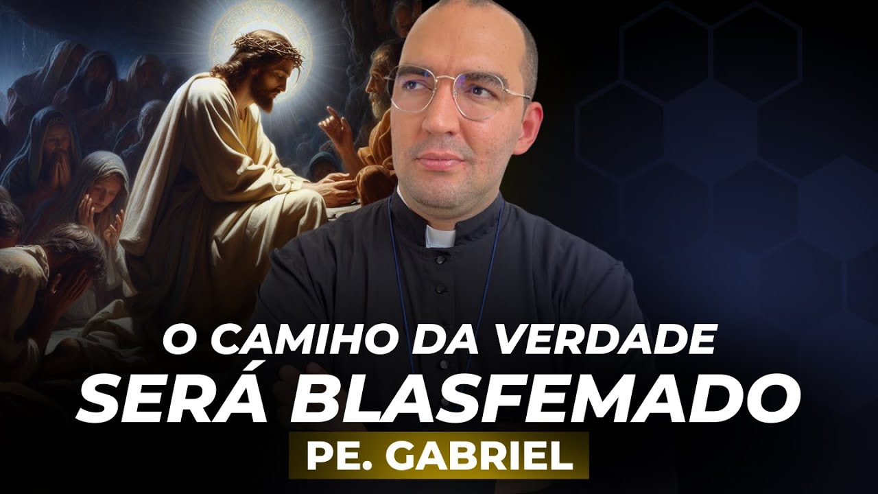O CAMINHO DA VERDADE SERÁ BLASFEMADO | PREGAÇÃO COMPLETA |  Pe. Gabriel Vila Verde