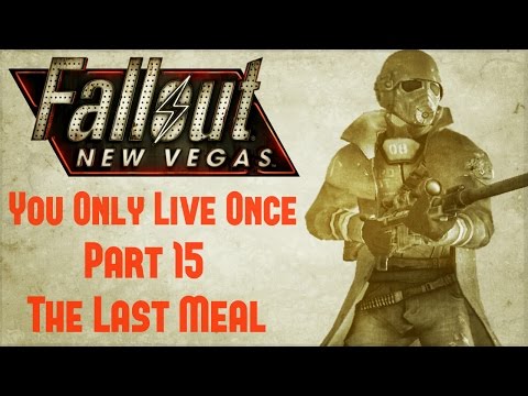Fallout New Vegas: You Only Live Once - Part 15 - The Last Meal
